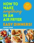 Dean, Hayley - How to Make Anything in an Air Fryer: Easy Dinners!