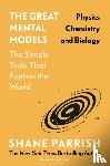Parrish, Shane, Beaubien, Rhiannon - The Great Mental Models: Physics, Chemistry and Biology