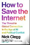Clegg, Nick - How to Save the Internet