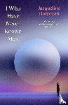 Harpman, Jacqueline - I Who Have Never Known Men