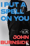 Burnside, John - I Put a Spell on You
