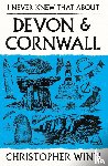 Winn, Christopher - I Never Knew That About Devon and Cornwall