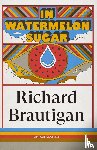 Brautigan, The Estate of Richard - In Watermelon Sugar