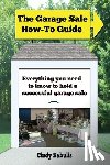 Sabulis, Cindy - The Garage Sale How-To Guide: Everything You Need To Know To Hold A Successful Garage Sale