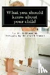 Montessori, Dr Maria - What You Should Know about Your Child