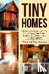 Walsworth, William - Tiny Homes: Tiny House Living for Beginners, Start Designing Your Perfect Small Home and Join the Tiny House Movement