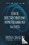 Westra, Bryan - How To Discover Your Own Hypnotic Language Patterns