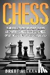 Alexander, Brett - Chess: The Right Way to Play Chess and Win - Chess Tactics, Chess Openings and Chess Strategies