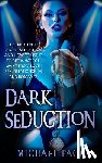 Pace, Michael - Dark Seduction: The Dark Truth About Seduction And How To Use It To Get What You Want From Love, Sex, Relationships And Romance