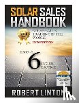 Linton, Robert - Solar Sells Handbook 2nd Edition: Earn a 6 Figure Income