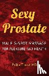Thost MD, Erika - Sexy Prostate: Male G-Spot Massage for Pleasure and Health
