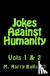 Ballsych, M. Harry - Jokes Against Humanity: Vols 1 & 2