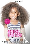 Pierre, Lulu - A Parent's Guide to Natural Hair Care for Girls: A how to guide for healthy and gorgeous black hair plus an introduction to natural hair styles