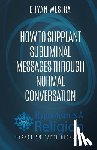 Westra, Bryan - How To Supplant Subliminal Messages Through Normal Conversation