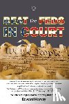 Harvey Sr, Edward Aaron - Beat The Feds In Court: A Self-Help Legal Resource for Every American