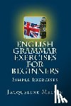 Melvin, Jacqueline - English Grammar Exercises For Beginners: Past Present and Future Forms