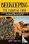 Jacobson, Andy - Beekeeping: The Essential Beekeeping Guide: A Step-By-Step Guide to Beekeeping for Beginners and Advanced