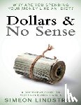 Lindstrom, Simeon - Dollars & No Sense: Why Are You Spending Your Money Like An Idiot?: Budgeting, Budgeting for Beginners, How to Save Money, Money Managemen