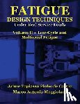 Meggiolaro, Marco Antonio - Fatigue Design Techniques: Vol. II - Low-Cycle and Multiaxial Fatigue