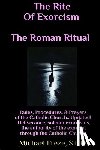 Freze, Michael - The Rite Of Exorcism The Roman Ritual: Rules, Procedures, Prayers of the Catholic Church