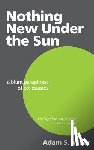Miller, Adam S. - Nothing New Under the Sun: A Blunt Paraphrase of Ecclesiastes