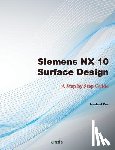 Koh, Jaecheol - Siemens NX 10 Surface Design: A Step by Step Guide