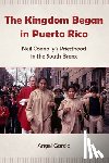 Garcia, Angel - The Kingdom Began in Puerto Rico
