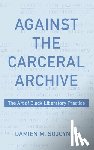 Sojoyner, Damien - Against the Carceral Archive