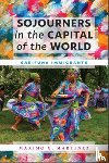 Martinez, Maximo G. - Sojourners in the Capital of the World
