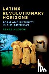Hudson, Renee - Latinx Revolutionary Horizons