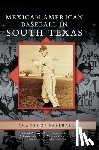Santillan, Richard A, Garrett, Gregory, Coronado, Juan D - Mexican American Baseball in South Texas
