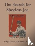 Michalowicz, Joseph Victor - The Search for Shoeless Joe