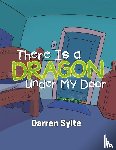 Sylte, Darren - There Is a Dragon Under My Door