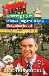 Rodell, Chris - Growing up in Mister Rogers' Real Neighborhood