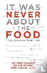 Paulson, Dr Tony, Snyder, Dr Eve, Gibson Lcsw, Mark - It Was Never About the Food