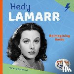 Borgert-Spaniol, Megan - Hedy Lamarr: Reimagining Radio: Reimagining Radio