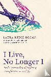 Hogan, Laura Reece - I Live, No Longer I