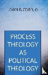 Cobb, John B - Process Theology as Political Theology