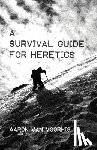 Van Voorhis, Aaron - A Survival Guide for Heretics