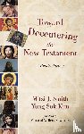 Smith, Mitzi J, Kim, Yung Suk - Toward Decentering the New Testament