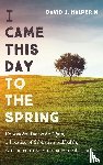 Halperin, David J. - I Came This Day to the Spring