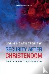 Heathershaw, John - Security after Christendom