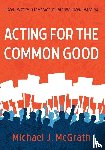 Mcgrath, Michael J. - Acting for the Common Good