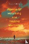 Arkema, Carroll E - Poems of Mourning and Healing Memory