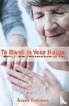 Freeman, Susan - To Dwell in Your House