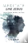Weaver, K D - Meditate Like Jesus