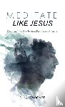 Weaver, K D - Meditate Like Jesus