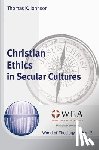 Johnson, Thomas K. - Christian Ethics in Secular Cultures