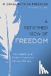 Preciado, Michael Patrick - A Reformed View of Freedom