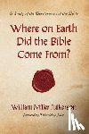 Fulkerson, William Miller - Where on Earth Did the Bible Come From?